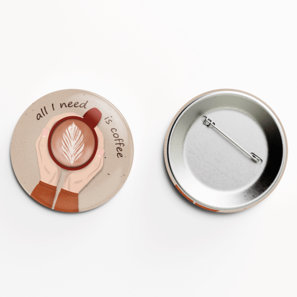 Значок «All I need is coffee»